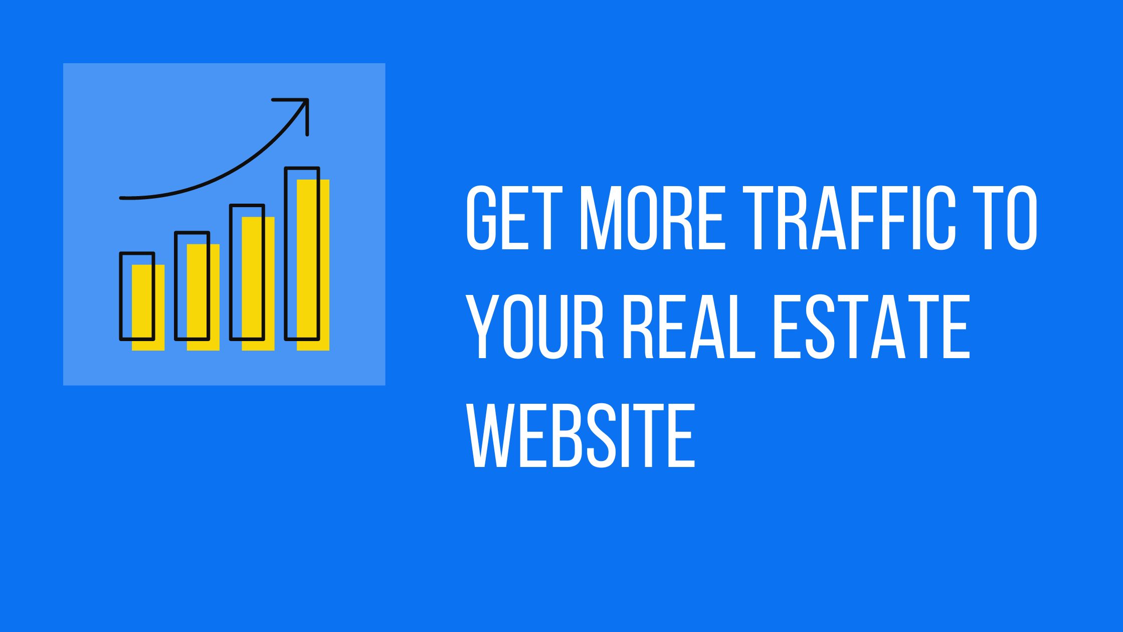 20+ ways to get traffic to your real estate website